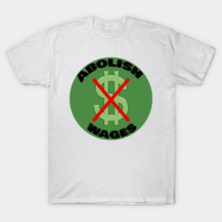 Abolish Wages| Abolish police| Abolish money| political| Bernie 2024 T-Shirt